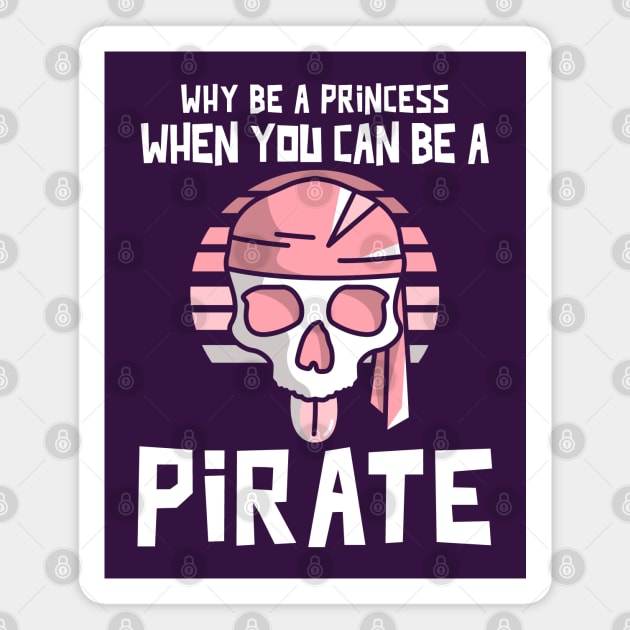 Why Be A Princess When You Can Be A Pirate Magnet by Etopix